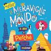 Le Meraviglie Del Mondo. Il Libro Dei Perch. Ediz. A Colori