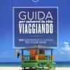 Guida Per Salvarsi La Vita Viaggiando. 500 Esperienze E Luoghi Per Stare Bene