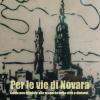 Per le vie di Novara. Guida non ufficiale alla scoperta della citt e dintorni