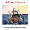 Addio A Genova. Il Racconto Della Vita Del Beato Carlo Spinola