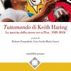 Tuttomondo Di Keith Haring. La Nascita Della Street Art A Pisa. 1989-2020