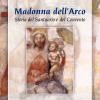 Madonna Dell'arco. Storia Del Santuario E Del Convento