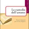 La Custodia Dell'umano. Nuovi Orizzonti Per La Vita Religiosa