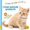 I miei animali preferiti. Ascolta e indovina chi ... Accarezza e ascolta! Ediz. illustrata