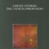 Ghost stories dal Veneto profondo