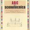 ABC della scenotecnica. Per conoscere lo spazio teatrale: manuale ad uso di addetti, studenti e appassionati. Ediz. illustrata