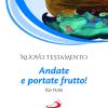 Nuovo Testamento. Andate E Portate Frutto! (gv 15,16)