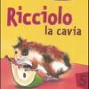 Ricciolo La Cavia. La Veterinaria E I Piccoli Amici Degli Animali. Ediz. Illustrata. Vol. 5