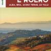 Langhe e Roero. Alba, Bra, Acqui Terme, le valli. Con Carta geografica ripiegata