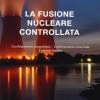 La Fusione Nucleare Controllata. Confinamento Magnetico Confinamento Inerziale Fusione Fredda