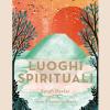 Luoghi Spirituali. Guide Per Viaggiatori Ispirati. Ediz. A Colori