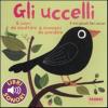 Gli Uccelli. I Miei Piccoli Libri Sonori. Ediz. Illustrata