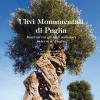 Ulivi Monumentali Di Puglia. Itinerari Tra Gli Ulivi Millenari In Terra Di Puglia. Ediz. Illustrata