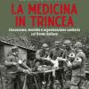 Grande guerra. La medicina in trincea. Conoscenze, tecniche e organizzazione sanitaria sul fronte italiano