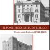 Il Pontificio Istituto Biblico. Un secolo di storia (1909-2009)