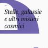 Stelle, Galassie E Altri Misteri Cosmici