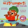 Gli Strumenti Del Mondo. I Miei Piccoli Libri Sonori. Ediz. Illustrata. Vol. 1