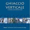 Ghiaccio verticale. Le pi belle cascate delle Alpi Orientali. Vol. 1