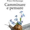 Camminare e pensare. La filosofia del cammino introspettivo. Come nasce e si sviluppa il pensiero creativo