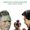 Verranno Giorni Migliori. Lettere A Vincent Van Gogh