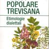 Flora Popolare Trevisana. Etimologie Dialettali
