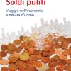 Soldi Puliti. Viaggio Nell'economia A Misura D'uomo