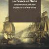 La France et l'Inde. Commerces et politique impriale au XVIIIe sicle