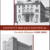 L'Institut Biblique Pontifical. Un sicle d'histoire (1909-2009)