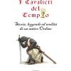 I cavalieri del tempio. Storia, leggende ed eredit di un antico ordine