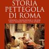 Storia Pettegola Di Roma. Curiosit, Indiscrezioni E Dicerie Nelle Vicende Della Citt Eterna