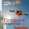 Cambiare prospettiva. Psicologia positiva per cani. Sviluppare i punti di forza anzich concentrarsi sui punti deboli