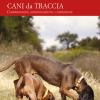 Cani Da Traccia. Comprensione, Addestramento, Conduzione