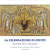 La Celebrazione di Cristo. Avvento e Natale. La Parola letta e meditata nella Liturgia. Anno B