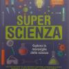 Super Scienza. La Scienza In Scatola. Ediz. A Colori. Con Gadget