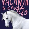 Vacanza A Cavallo. Storie Di Cavalli