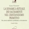 La dinamica rituale nei sacramenti del cristianesimo primitivo. Da azioni simbolico-profetiche a riti misterici