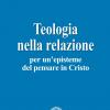 Teologia Nella Relazione. Per Un'episteme Del Pensare In Cristo