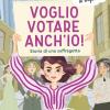 Voglio Votare Anch'io! Storia Di Una Suffragetta