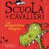 La pergamena magica. Scuola di cavalieri. Ediz. illustrata. Vol. 1