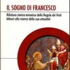 Il Sogno Di Francesco. Rilettura Storico-tematica Della Regola Dei Frati Minori Alla Ricerca Della Sua Attualit