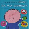 La Mia Giornata. Il Grande Libro Di Mattia. Ediz. A Colori