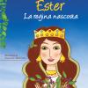 Ester. La regina nascosta. Ediz. illustrata