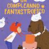 Un Compleanno Fantastrofico. Ediz. Ad Alta Leggibilit