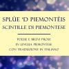 Sple 'd Piemontis-scintille Di Piemontese. Poesie E Brevi Prose In Lingua Piemontese Con Traduzione In Italiano
