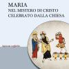 Maria Nel Mistero Di Cristo Celebrato Dalla Chiesa