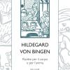 Hildegard Von Bingen. Ricette Per Il Corpo E Per L'anima