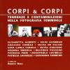 Corpi & corpi. Tendenze e contaminazioni nella fotografia femminile