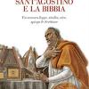 Sant'Agostino e la Bibbia. Un vescovo legge, studia, vive, spiega le Scritture