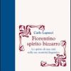 Fiorentino spirito bizzarro. Lo spirito di una citt nella sua creativit linguistica