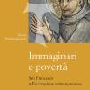 Immaginari e povert. San Francesco nella creazione contemporanea. Nuova ediz.